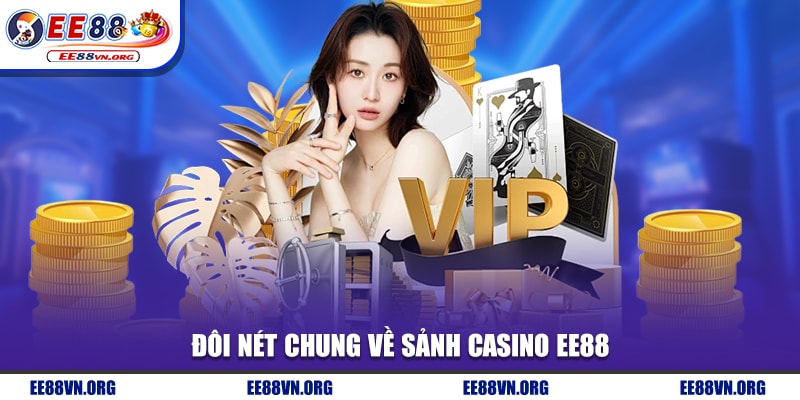 Đôi nét chung về sảnh Casino EE88