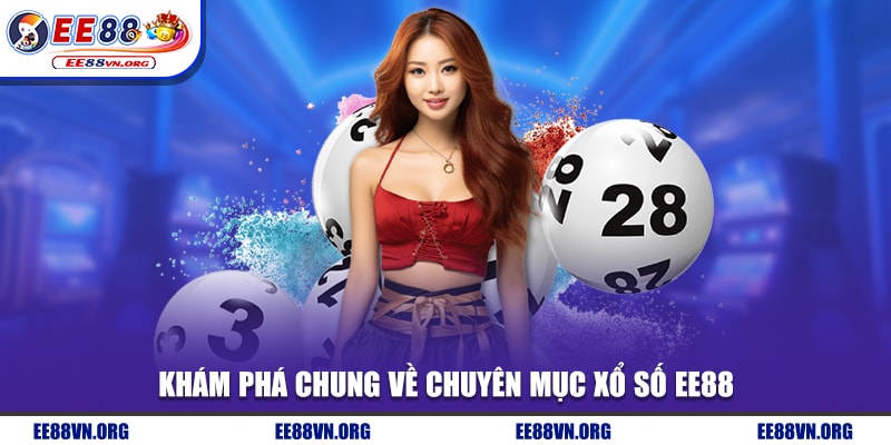 Khám phá chung về chuyên mục xổ số EE88