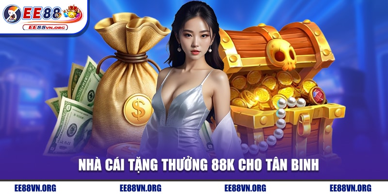 Nhà cái tặng thưởng 88K cho tân binh