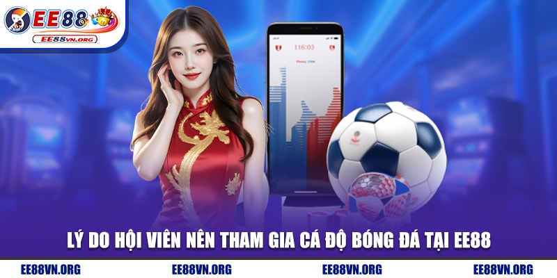 Lý do hội viên nên tham gia cá cược bóng đá tại EE88