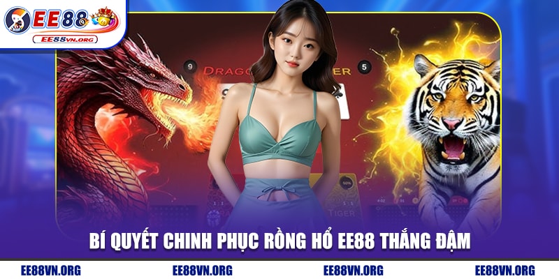 Bí quyết chinh phục rồng hổ EE88 thắng đậm