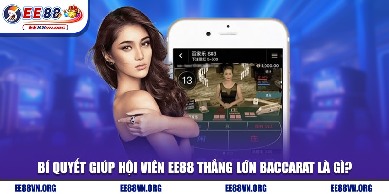 Bí quyết giúp hội viên EE88 thắng lớn Baccarat là gì?