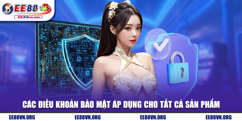 Các điều khoản bảo mật áp dụng cho tất cả sản phẩm