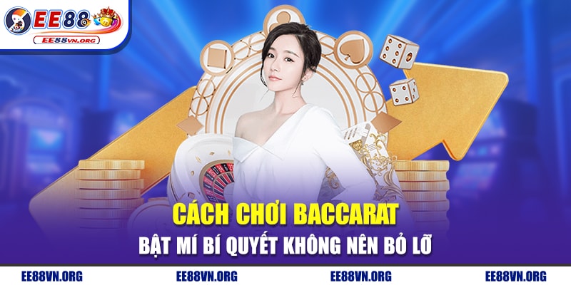 Cách Chơi Baccarat - Bật Mí Bí Quyết Không Nên Bỏ Lỡ