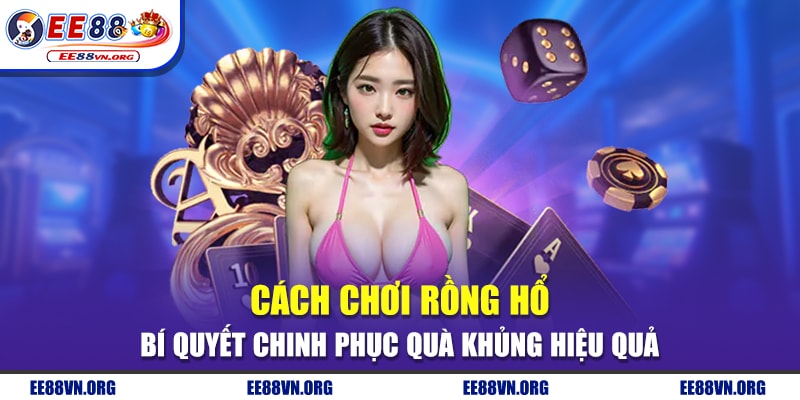 Cách Chơi Rồng Hổ - Bí Quyết Chinh Phục Quà Khủng Hiệu Quả