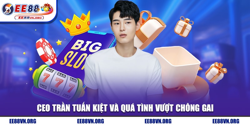 CEO Trần Tuấn Kiệt và quá tình vượt chông gai