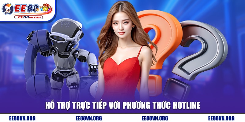 Hỗ trợ trực tiếp với phương thức hotline
