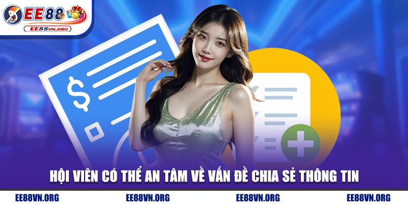 Hội viên có thể an tâm về vấn đề chia sẻ thông tin