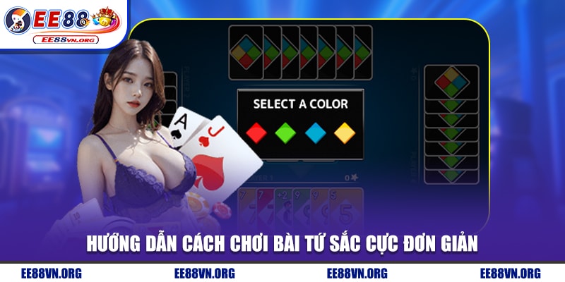 Hướng dẫn cách chơi bài tứ sắc cực đơn giản