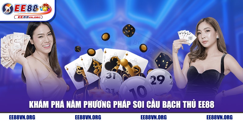 Khám phá năm phương pháp soi cầu bạch thủ EE88
