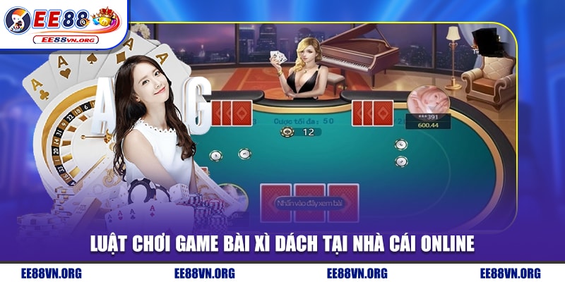 Luật chơi game bài xì dách tại nhà cái online