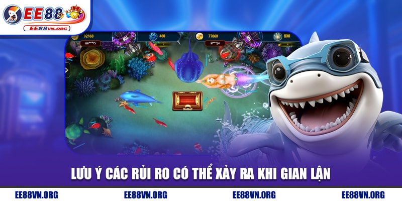 Lưu ý các rủi ro có thể xảy ra khi gian lận