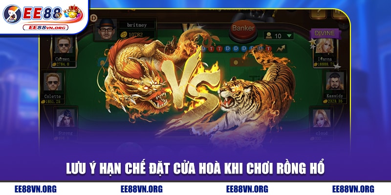 Lưu ý hạn chế đặt cửa hoà khi chơi rồng hổ