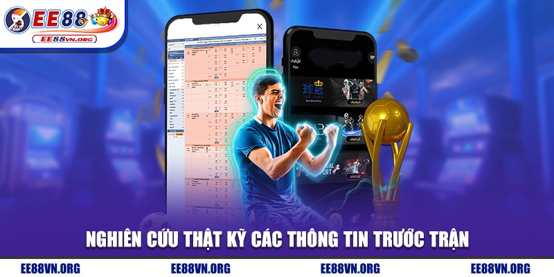 Nghiên cứu thật kỹ các thông tin trước trận
