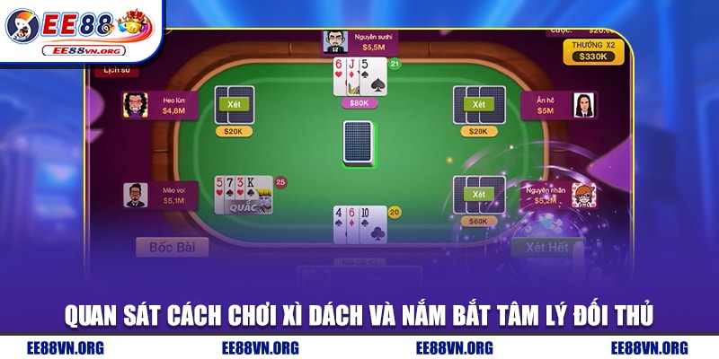 Quan sát cách chơi xì dách và nắm bắt tâm lý đối thủ