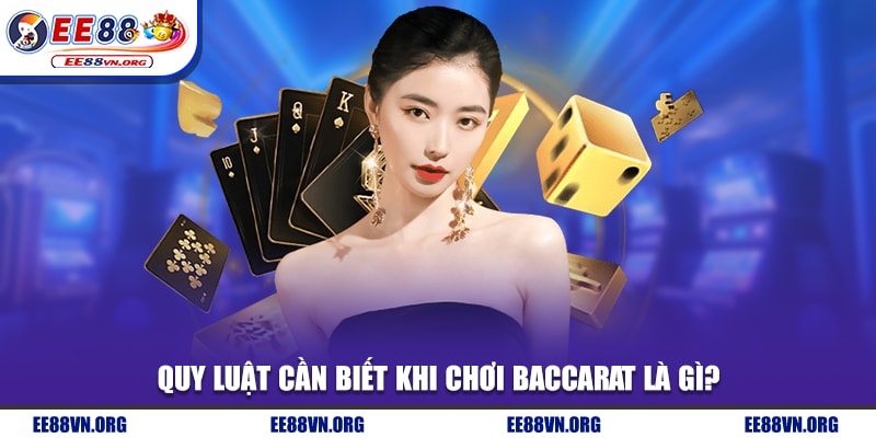 Quy luật cần biết khi chơi Baccarat là gì?
