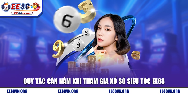 Quy tắc cần nắm khi tham gia xổ số siêu tốc EE88
