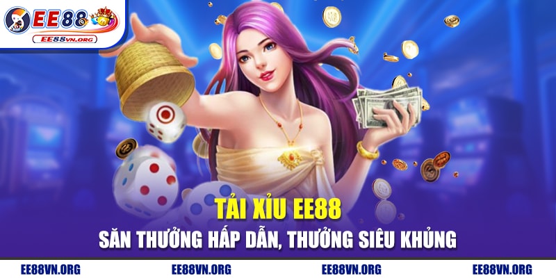 Tải Xỉu EE88 - Săn Thưởng Hấp Dẫn, Thưởng Siêu Khủng