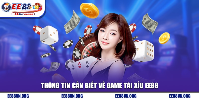 Thông tin cần biết về game tài xỉu EE88