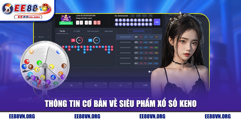Thông tin cơ bản về siêu phẩm xổ số Keno