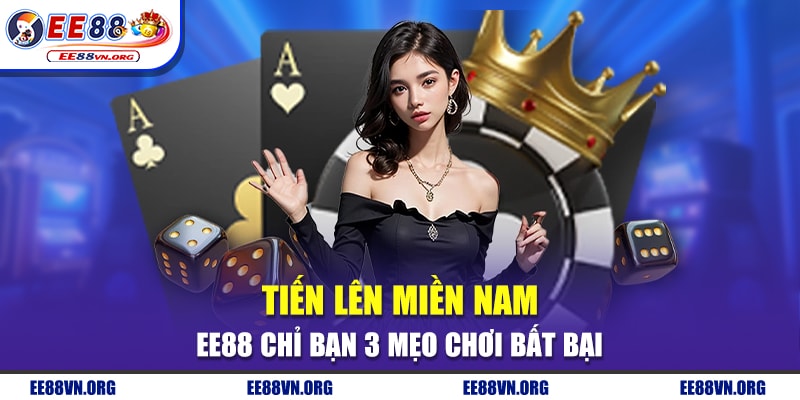 Tiến Lên Miền Nam - EE88 Chỉ Bạn 3 Mẹo Chơi Bất Bại