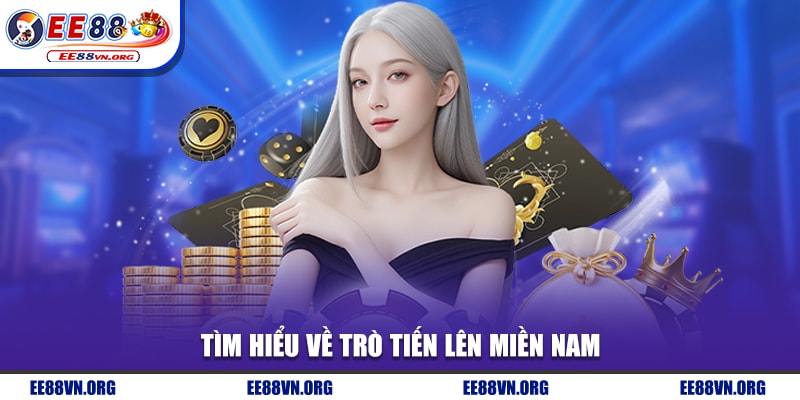 Tìm hiểu về trò tiến lên miền Nam