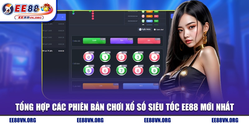 Tổng hợp các phiên bản chơi xổ số siêu tốc EE88 mới nhất